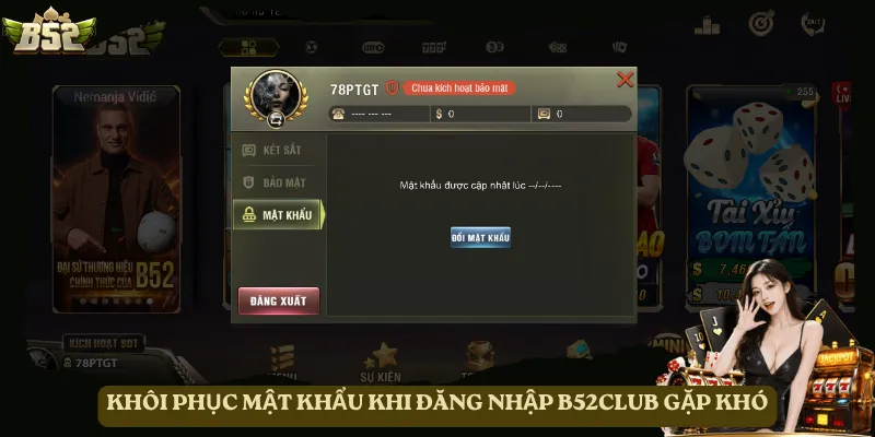 Khôi phục mật khẩu khi đăng nhập B52club gặp khó